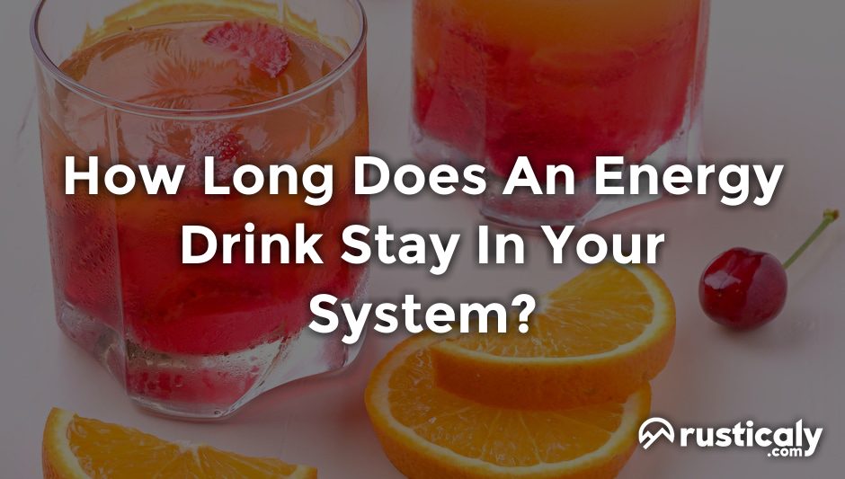 how long does an energy drink stay in your system