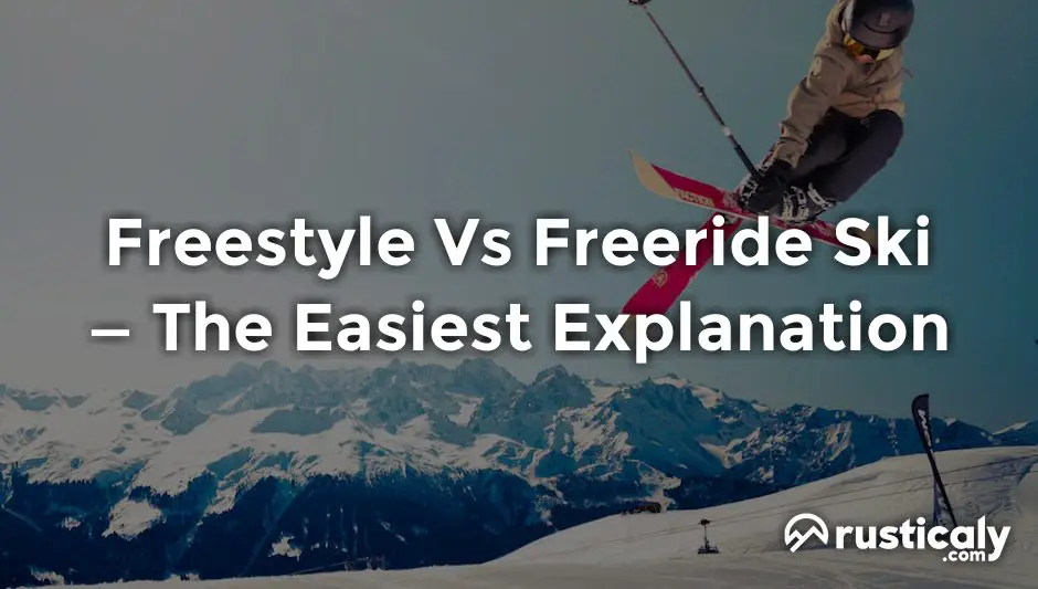 Freestyle Vs Freeride Ski Read This Before Moving On!