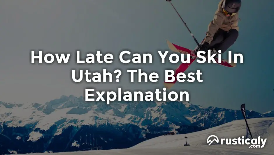 how late can you ski in utah