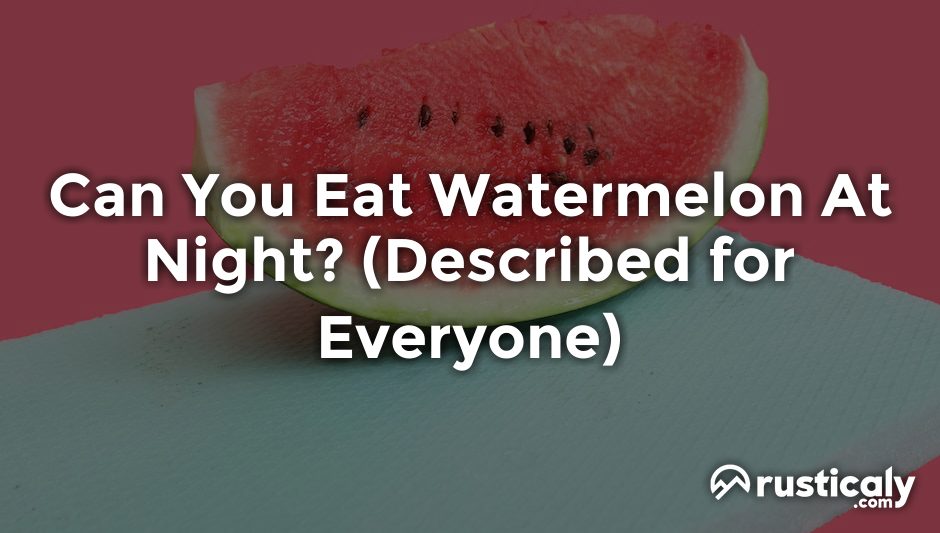 can you eat watermelon at night