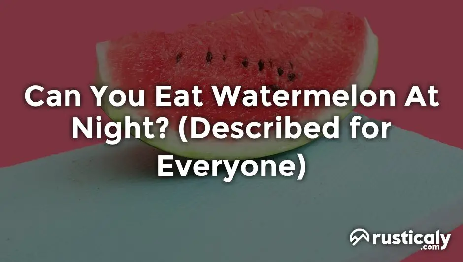 Can You Eat Watermelon At Night? (Described for Everyone)