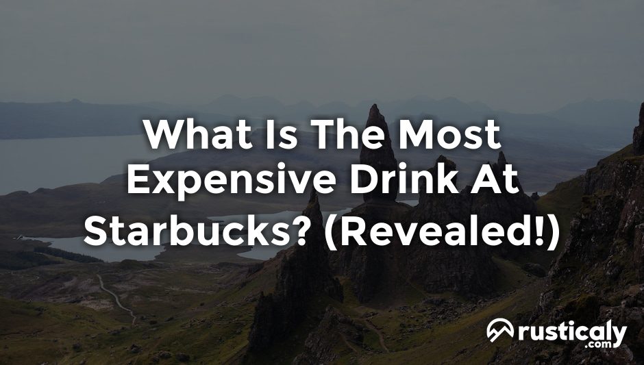 what is the most expensive drink at starbucks
