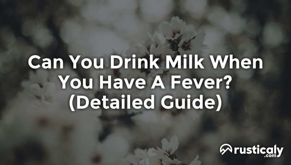 can you drink milk when you have a fever