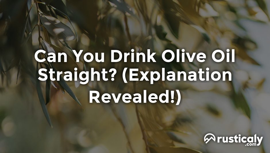 can you drink olive oil straight
