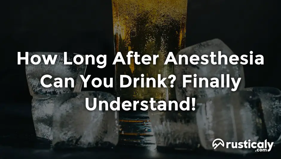 how long after anesthesia can you drink