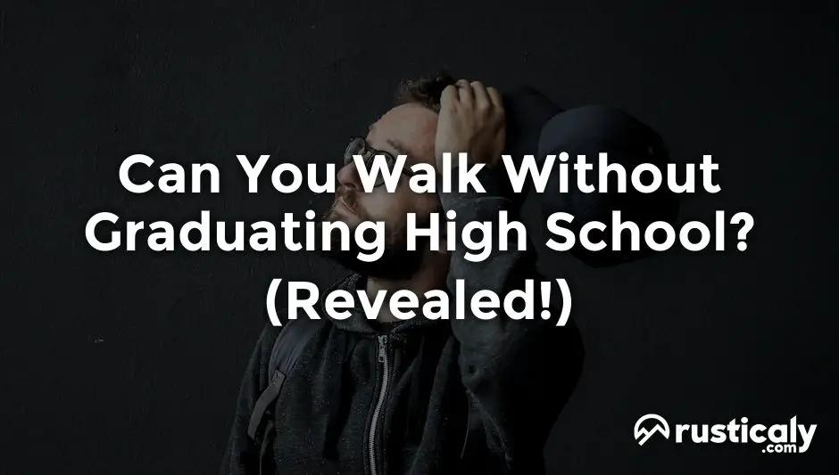 can you walk without graduating high school