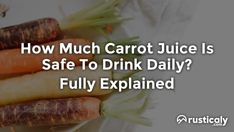 how much carrot juice is safe to drink daily