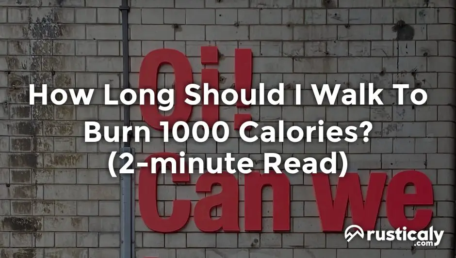 how long should i walk to burn 1000 calories