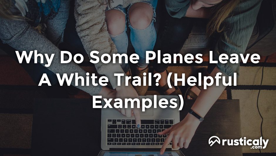 why do some planes leave a white trail