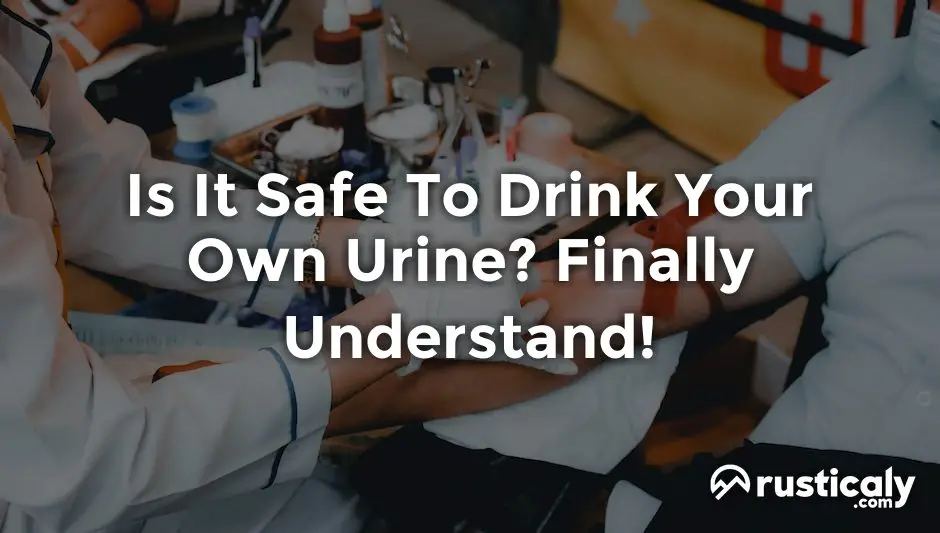 is it safe to drink your own urine