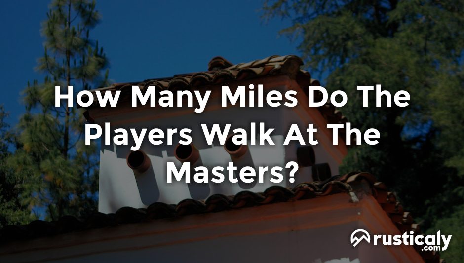 how many miles do the players walk at the masters