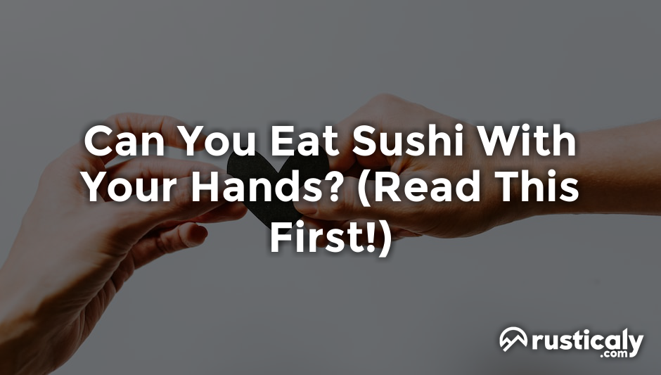 can you eat sushi with your hands
