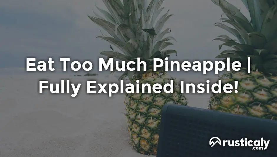 eat too much pineapple