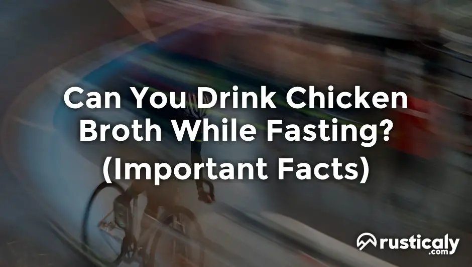 can you drink chicken broth while fasting