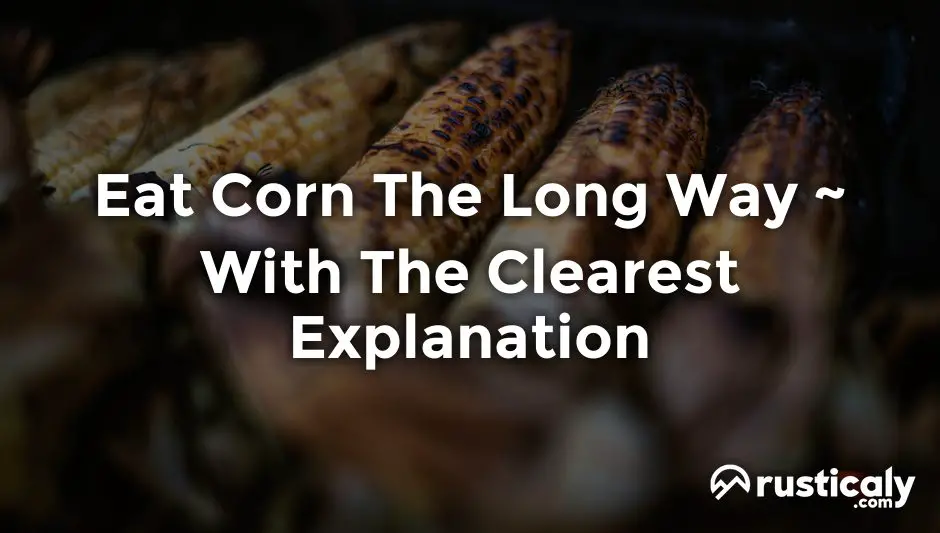 eat corn the long way