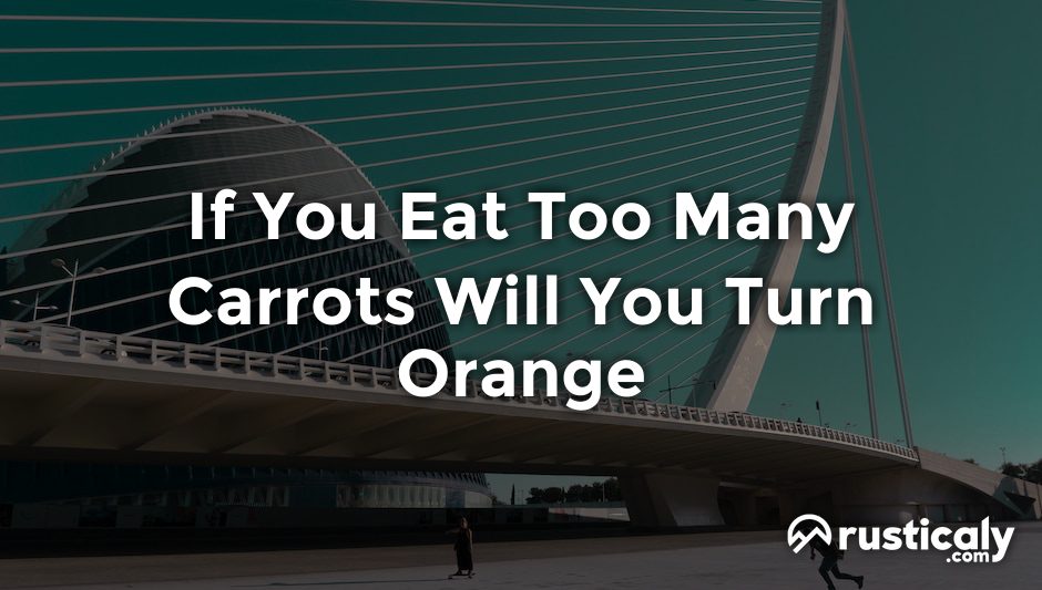 if you eat too many carrots will you turn orange