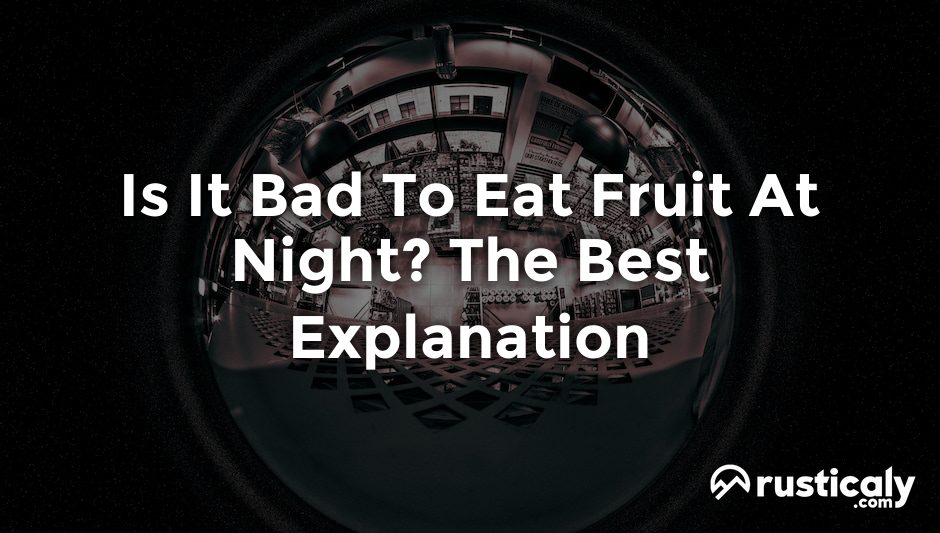 is it bad to eat fruit at night