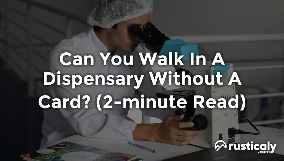 can you walk in a dispensary without a card