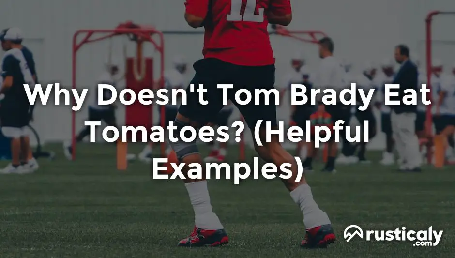 why doesn't tom brady eat tomatoes