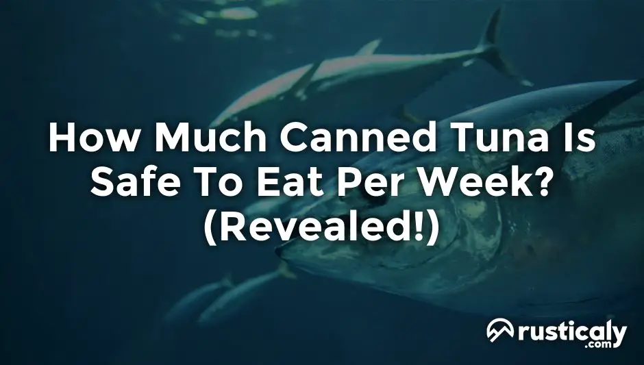 how much canned tuna is safe to eat per week