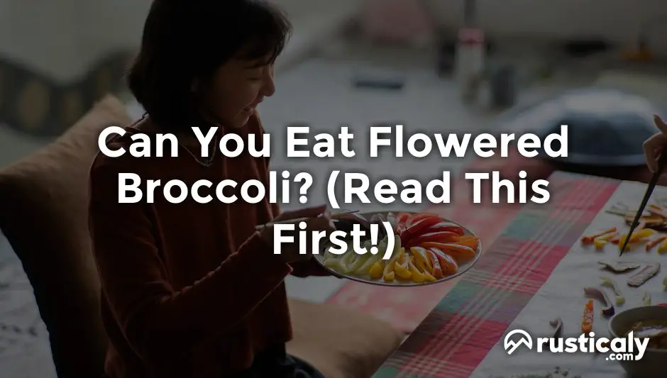 Can You Eat Flowered Broccoli? The Best Explanation