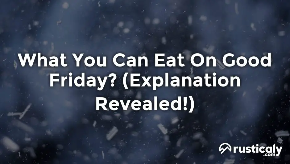 What You Can Eat On Good Friday? (Explanation Inside!)