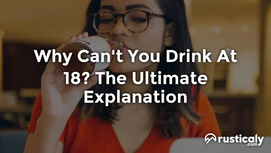 why can't you drink at 18