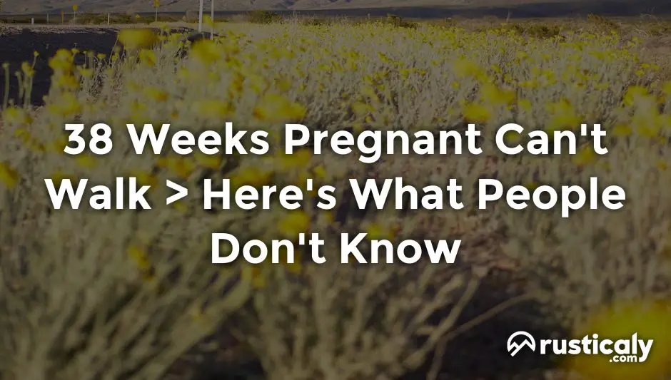 38 weeks pregnant can't walk