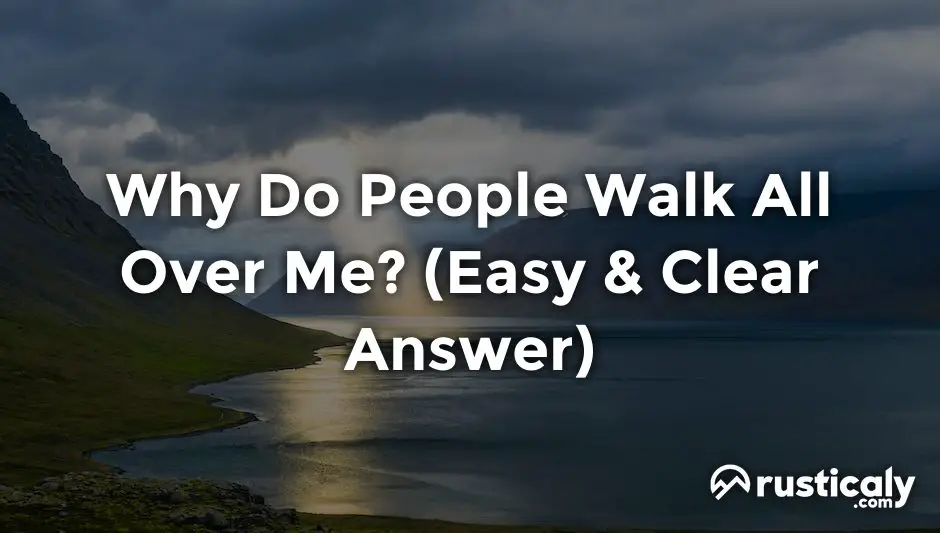 why do people walk all over me