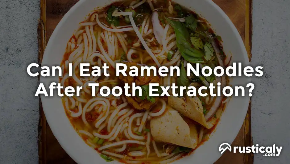 can i eat ramen noodles after tooth extraction