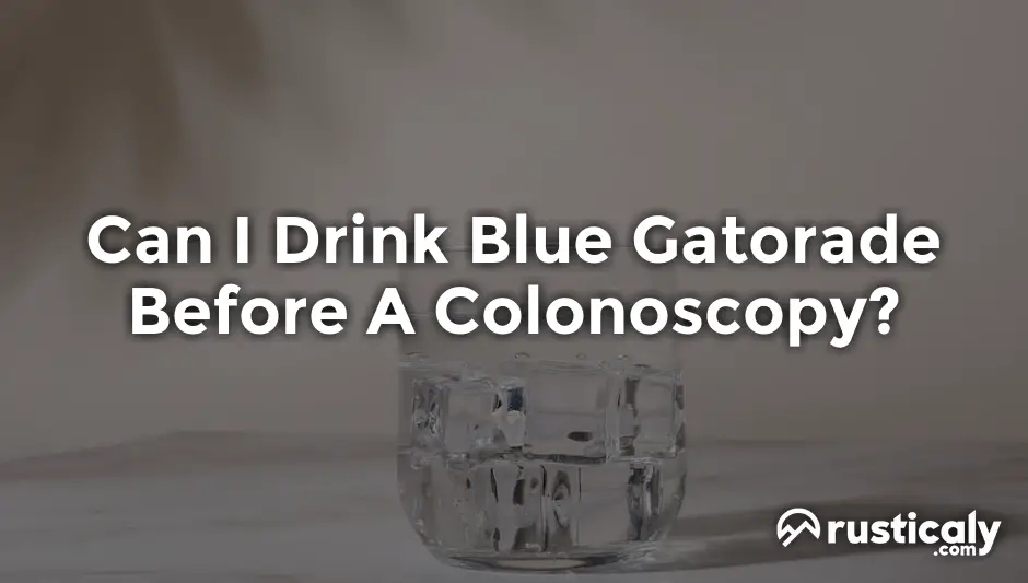 can i drink blue gatorade before a colonoscopy