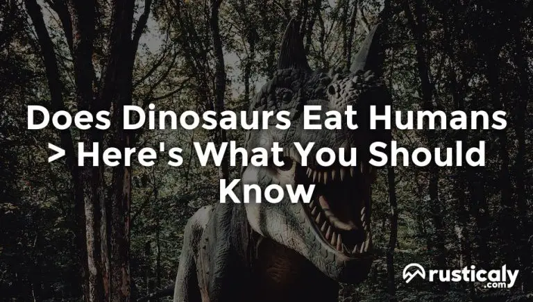 Does Dinosaurs Eat Humans — Read This Before Moving On!