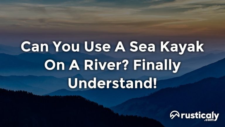 can you use a sea kayak on a river