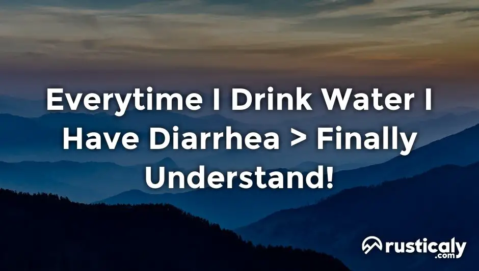 everytime i drink water i have diarrhea