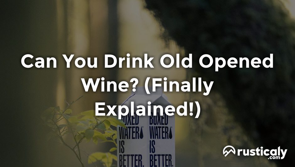 can you drink old opened wine