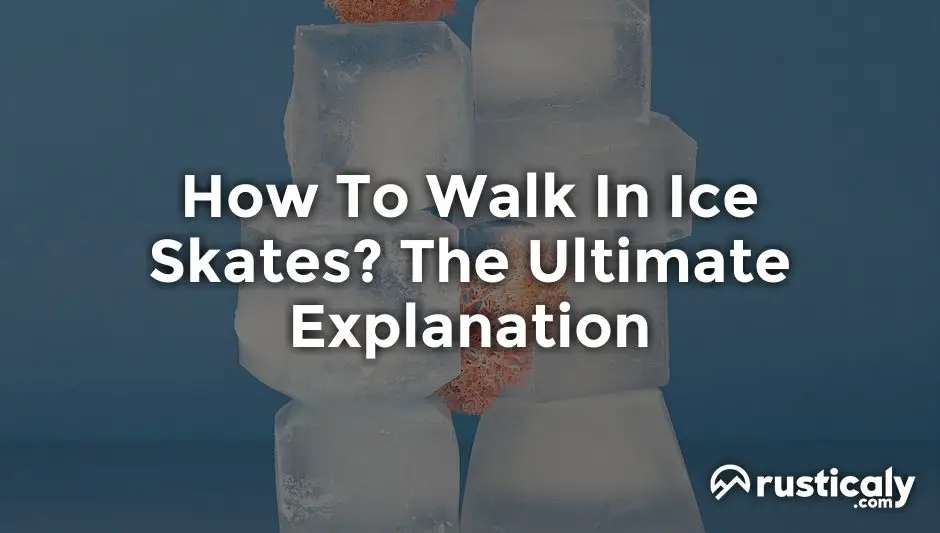 how to walk in ice skates