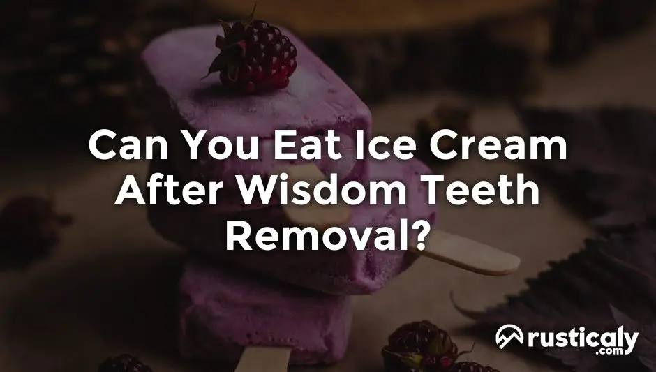 can you eat ice cream after wisdom teeth removal