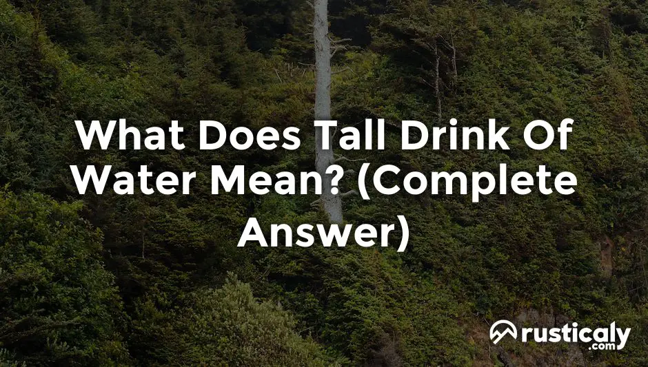 what does tall drink of water mean