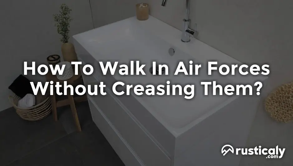 how to walk in air forces without creasing them