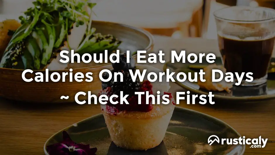 should i eat more calories on workout days
