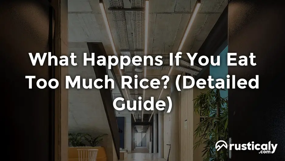 what happens if you eat too much rice
