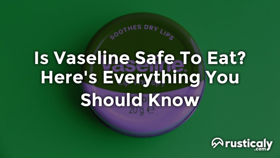 is vaseline safe to eat