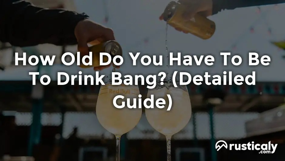 how old do you have to be to drink bang