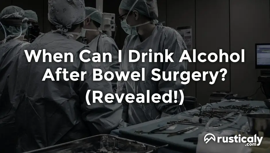 when can i drink alcohol after bowel surgery