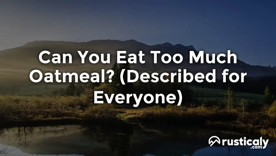 can you eat too much oatmeal