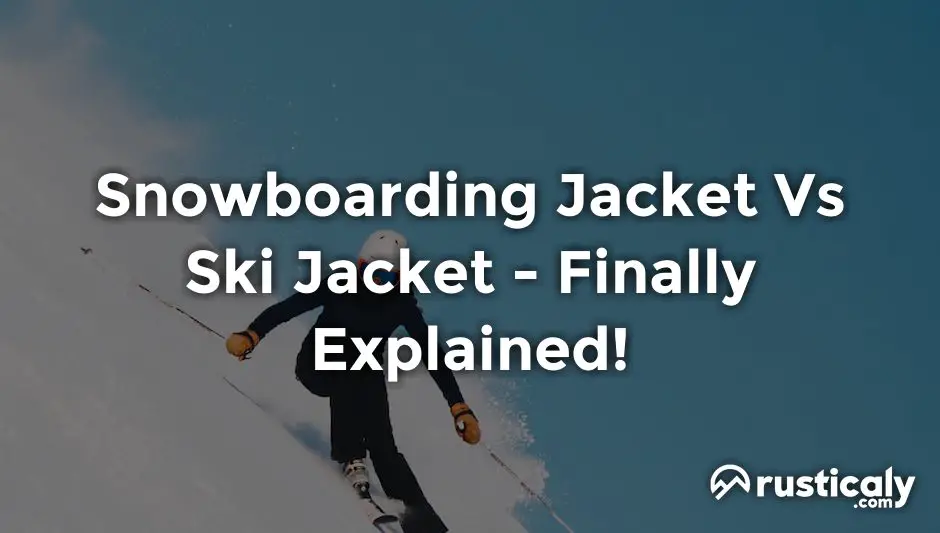snowboarding jacket vs ski jacket