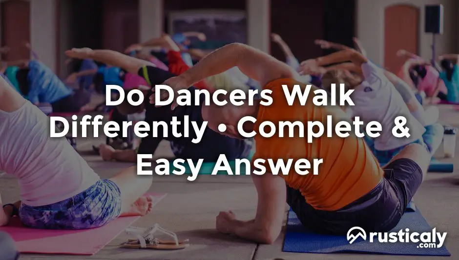do dancers walk differently
