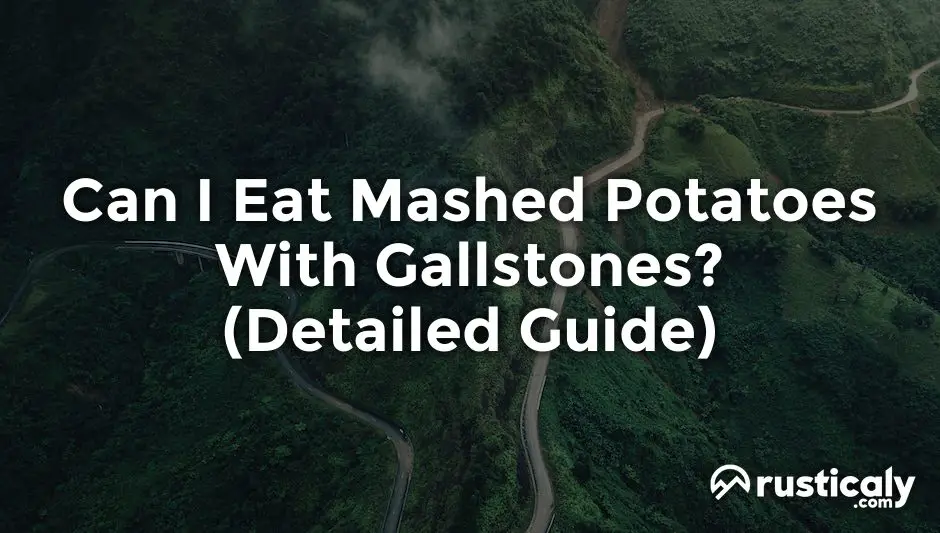 can i eat mashed potatoes with gallstones