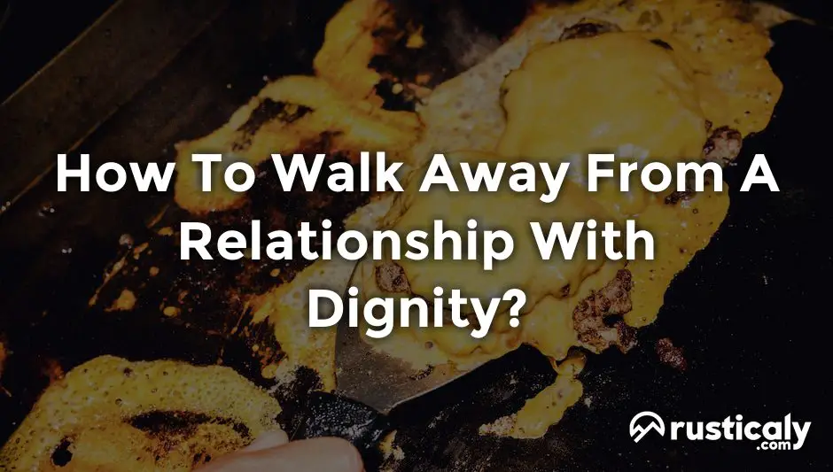 how to walk away from a relationship with dignity