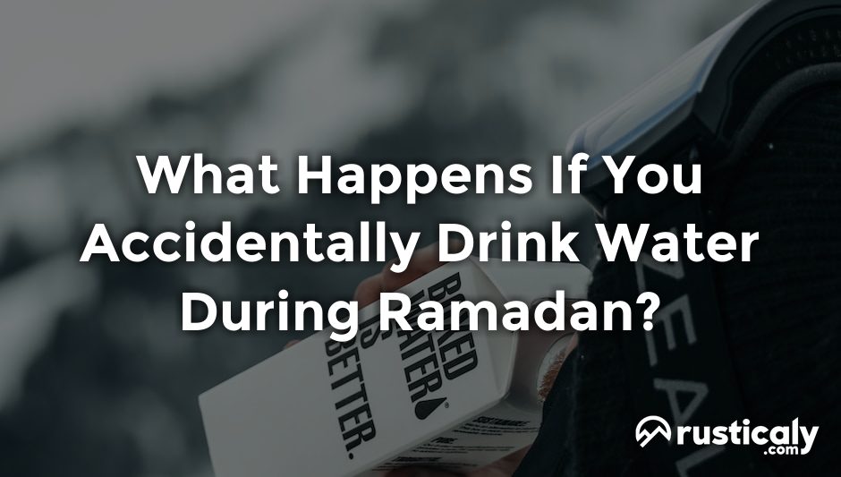 what happens if you accidentally drink water during ramadan